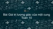 Toán 10 Chương 6 Bài 2: Giá trị lượng giác của một cung