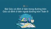 Toán 9 Chương 3 Bài 5: Góc có đỉnh ở bên trong đường tròn. Góc có đỉnh ở bên ngoài đường tròn