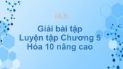 Giải bài tập SGK Hóa 10 Nâng cao Bài 37: Luyện tập Chương 5