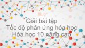 Giải bài tập SGK Hóa 10 Nâng cao Bài 49: Tốc độ phản ứng hóa học