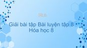 Giải bài tập SGK Hóa 8 Bài 44: Bài luyện tập 8