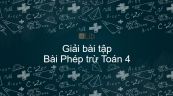 Giải bài tập SGK Toán 4 Bài: Phép trừ