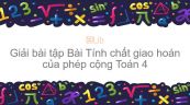 Giải bài tập SGK Toán 4 Bài: Tính chất giao hoán của phép cộng