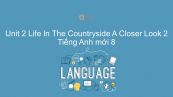 Unit 2 lớp 8: Life In The Countryside - A Closer Look 2