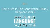 Unit 2 lớp 8: Life In The Countryside - Skills 2