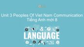 Unit 3 lớp 8: Peoples Of Viet Nam - Communication