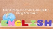 Unit 3 lớp 8: Peoples Of Viet Nam - Skills 1