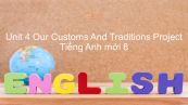 Unit 4 lớp 8: Our Customs And Traditions - Project