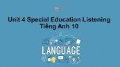 Unit 4 lớp 10: Special Education-Listening