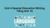 Unit 4 lớp 10: Special Education-Writing