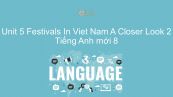 Unit 5 lớp 8: Festivals In Viet Nam - A Closer Look 2