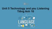 Unit 5 lớp 10: Technology and you-Listening