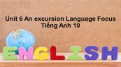 Unit 6 lớp 10: An excursion-Language Focus