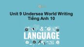 Unit 9 lớp 10: Undersea world-Writing
