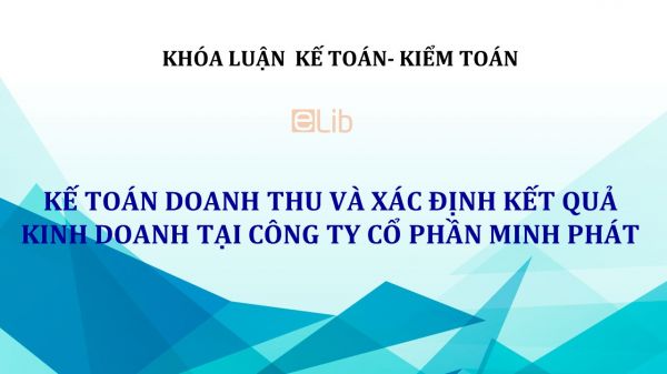 Luận văn: Kế toán doanh thu và xác định kết quả kinh doanh tại Công ty Cổ phần Minh Phát