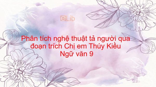 Phân tích nghệ thuật tả người của Nguyễn Du qua đoạn trích Chị em Thúy Kiều