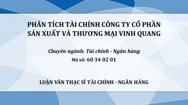 Luận văn ThS: Phân tích tài chính Công ty Cổ phần sản xuất và thương mại Vinh Quang