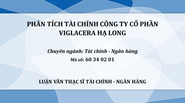 Luận văn ThS: Phân tích tài chính công ty cổ phần Viglacera Hạ Long