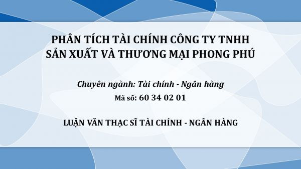 Luận văn ThS: Phân tích tài chính công ty TNHH sản xuất và thương mại Phong Phú