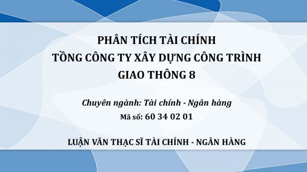 Luận văn ThS: Phân tích tài chính tổng công ty xây dựng công trình giao thông 8