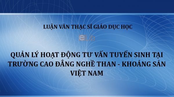 Luận văn ThS: Quản lý hoạt động tư vấn tuyển sinh tại trường Cao đẳng nghề Than Khoáng sản Việt Nam