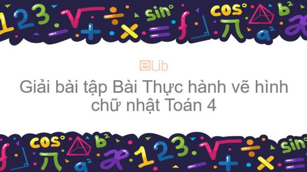 Giải bài tập SGK Toán 4 Bài:  Thực hành vẽ hình chữ nhật