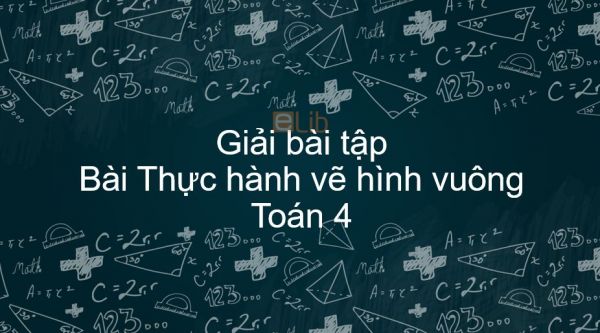 Giải bài tập SGK Toán 4 Bài:  Thực hành vẽ hình vuông