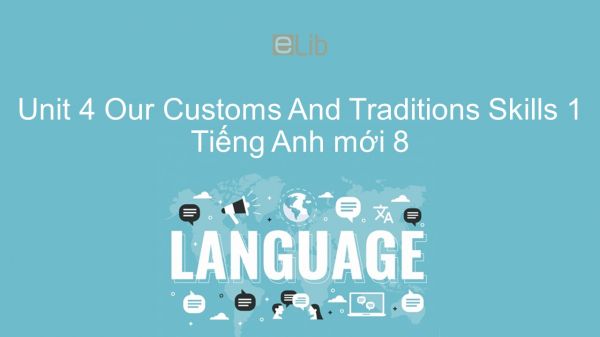 Unit 4 lớp 8: Our Customs And Traditions - Skills 1