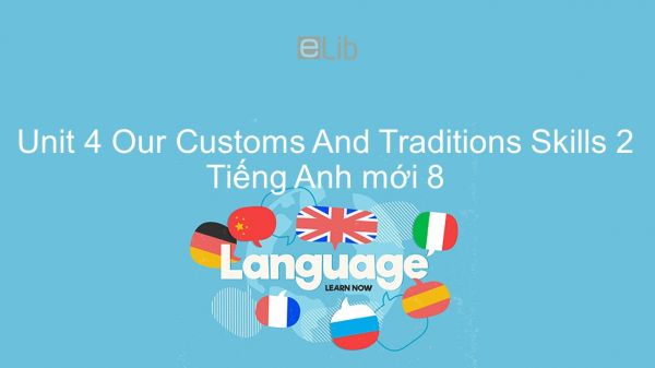 Unit 4 lớp 8: Our Customs And Traditions - Skills 2