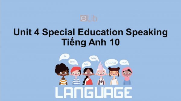Unit 4 lớp 10: Special Education-Speaking