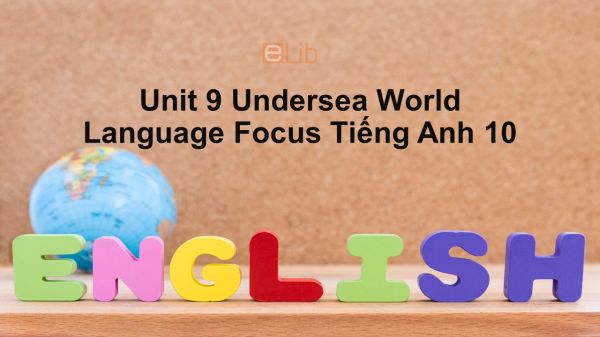 Unit 9 lớp 10: Undersea world-Language Focus
