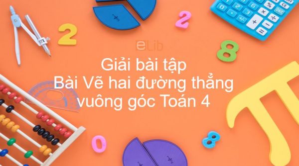 Giải bài tập SGK Toán 4 Bài:  Vẽ hai đường thẳng vuông góc