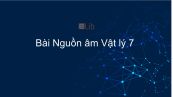 Lý 7 Bài 10: Nguồn âm