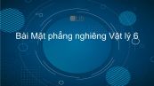 Lý 6 Bài 14: Mặt phẳng nghiêng