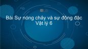 Lý 6 Bài 24: Sự nóng chảy và sự đông đặc