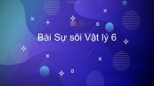 Lý 6 Bài 28: Sự sôi