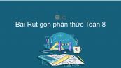 Toán 8 Chương 2 Bài 3: Rút gọn phân thức