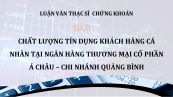 Luận văn ThS: Chất lượng tín dụng khách hàng cá nhân tại Ngân hàng thương mại cổ phần Á Châu – Chi nhánh Quảng Bình