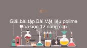 Giải bài tập SGK Hóa 12 Nâng cao Bài 17: Vật liệu polime