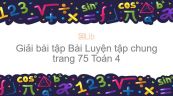 Giải bài tập SGK Toán 4 Bài: Luyện tập chung trang 75