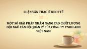 Luận văn ThS: Một số giải pháp nhằm nâng cao chất lượng đội ngũ cán bộ quản lý của Công ty TNHH ABB Việt Nam