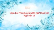 Soạn bài Phong cách ngôn ngữ khoa học Ngữ văn 12 siêu ngắn