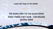 Luận văn ThS: Tín dụng đầu tư tại Ngân hàng Phát triển Việt Nam - Chi nhánh Quảng Ninh