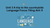 Unit 3 lớp 9: A trip to the countryside-Language Focus