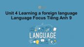 Unit 4 lớp 9: Learning a foreign language-Language Focus