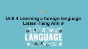 Unit 4 lớp 9: Learning a foreign language-Listen