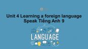 Unit 4 lớp 9: Learning a foreign language-Speak