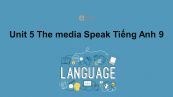 Unit 5 lớp 9: The media-Speak