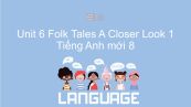 Unit 6 lớp 8: Folk Tales - A Closer Look 1