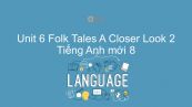 Unit 6 lớp 8: Folk Tales - A Closer Look 2